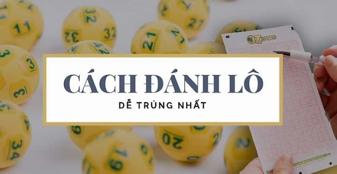 Tham khảo 36 cách đánh lô dưới đây để có được con số may mắn