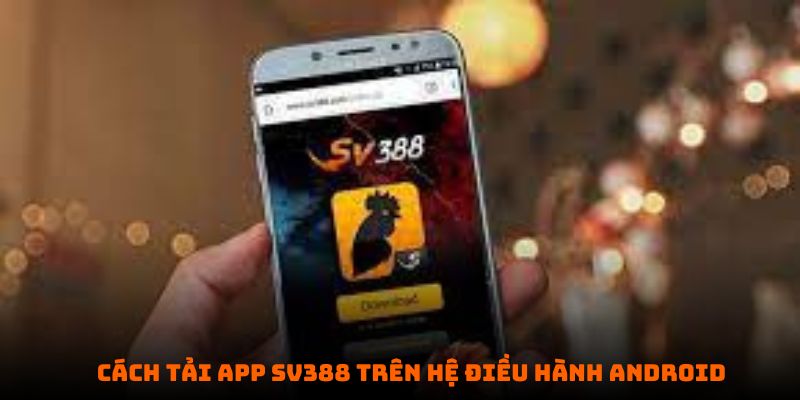 Download app SV388 trên hệ điều hành Android